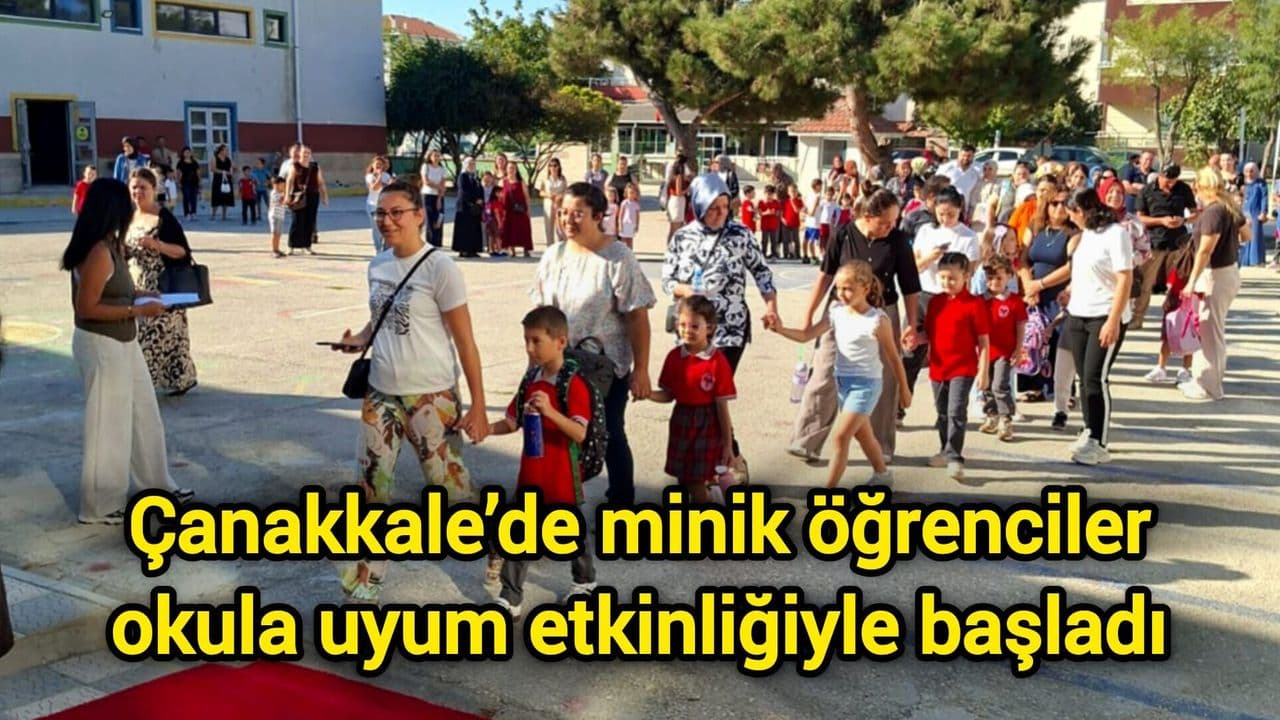 Çanakkale’de minik talebeler okula uyum etkinliğiyle başlangıç yaptı