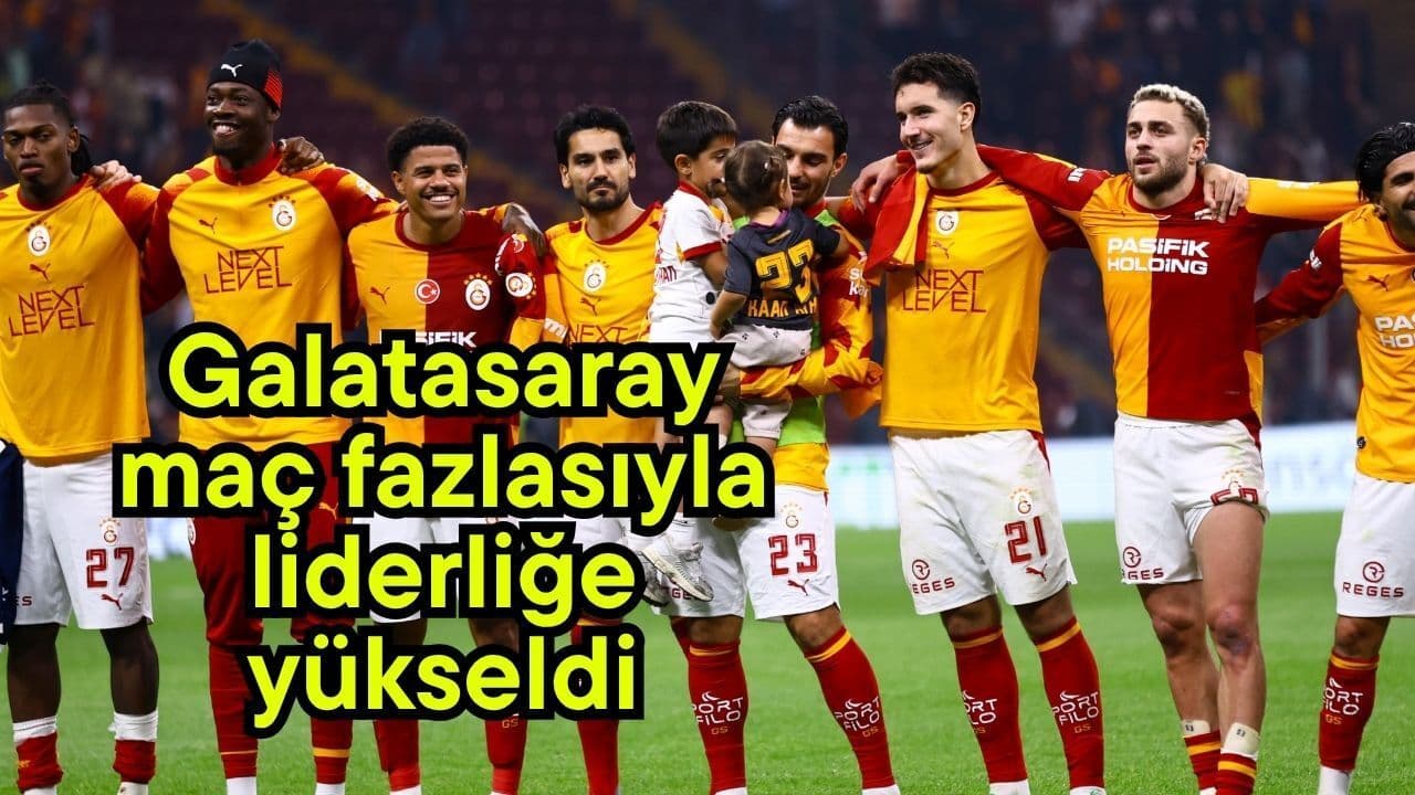 Galatasaray müsabaka fazlasıyla liderliğe arttı