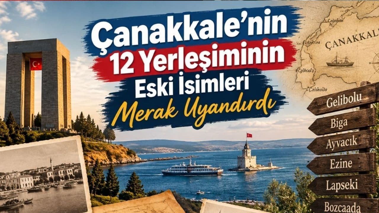 Çanakkale’nin 12 yerleşiminin geçmiş isimleri merak uyandırdı