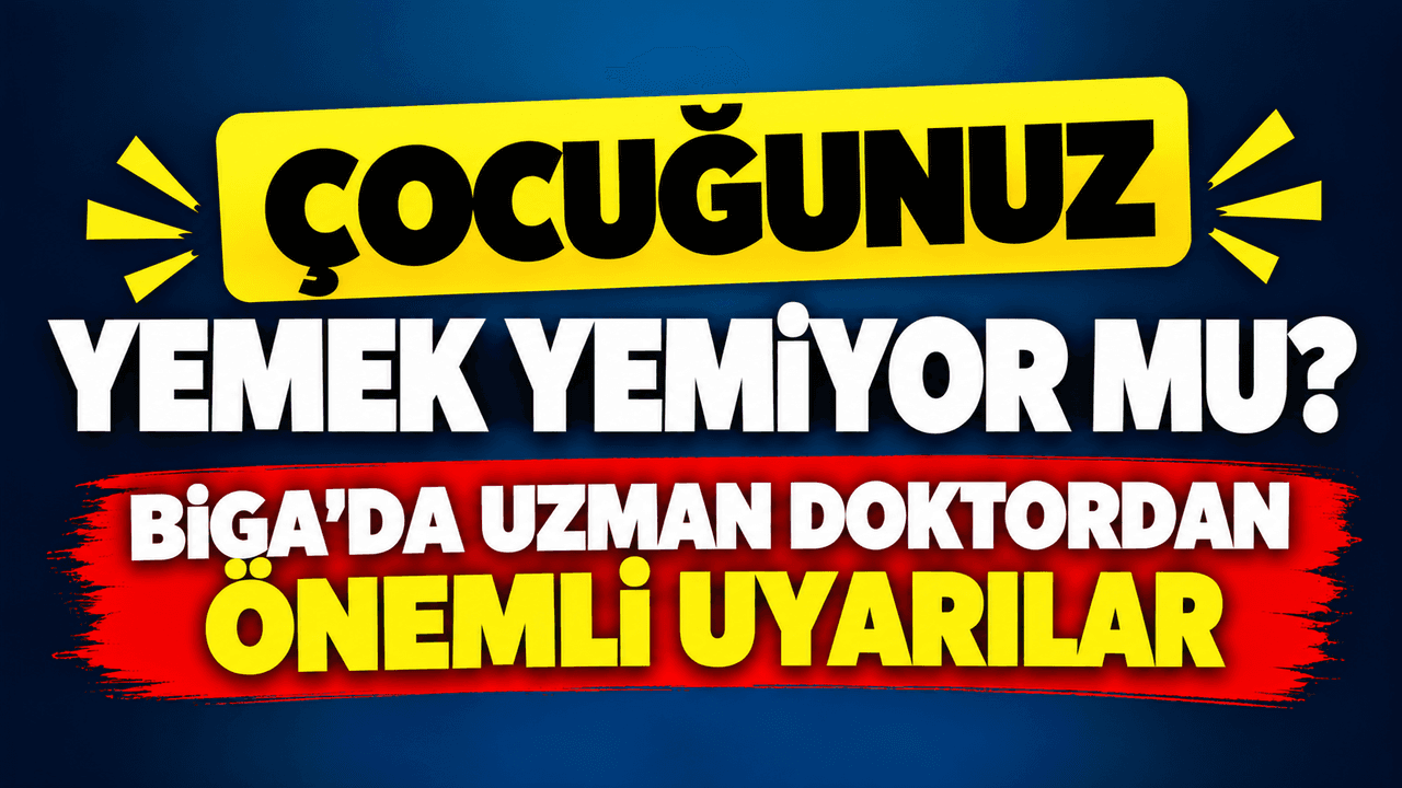 Çocuğunuz Yemek mi Seçiyor? Biga'dan Uzman Doktor Parlak'tan Kritik Uyarilar