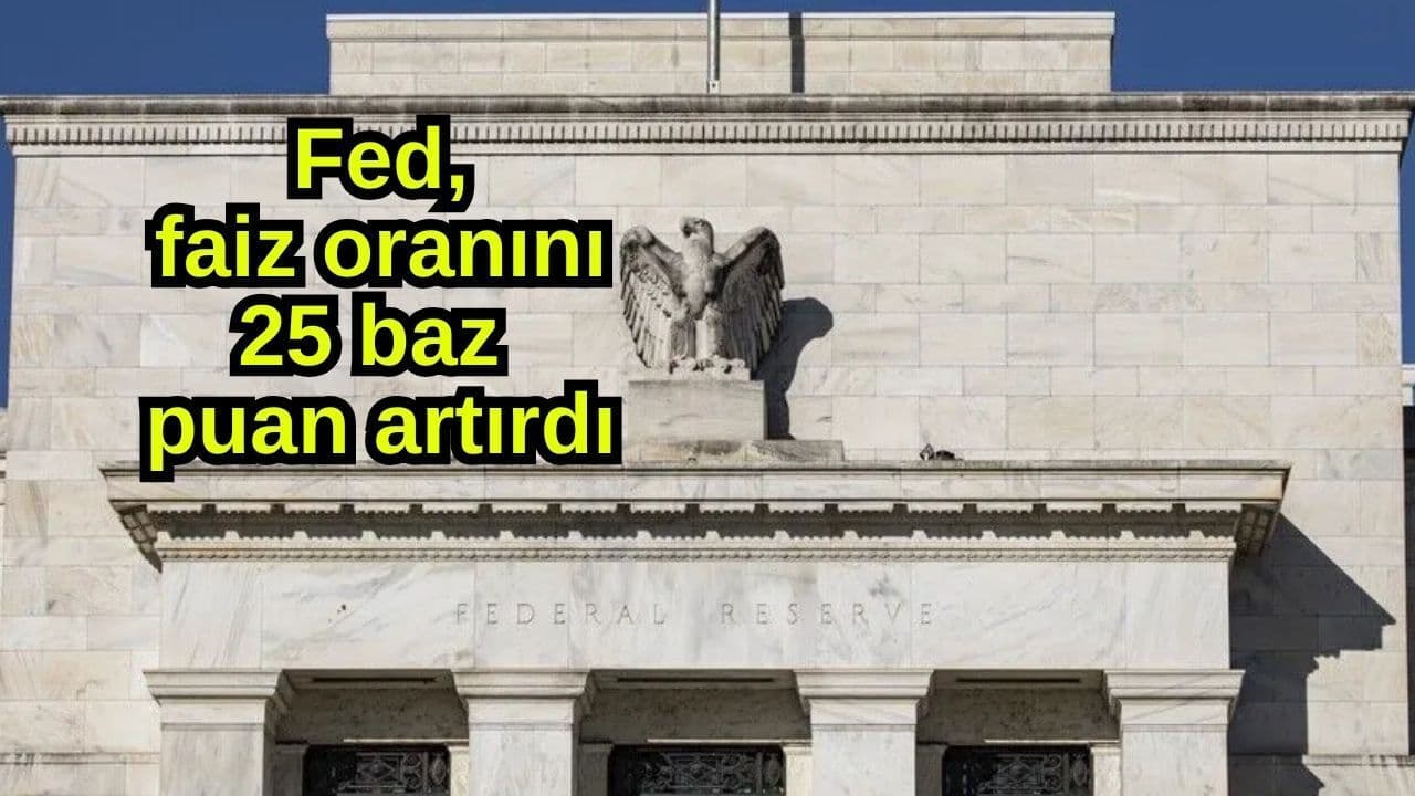 Fed, faiz oranını 25 baz puan artırdı