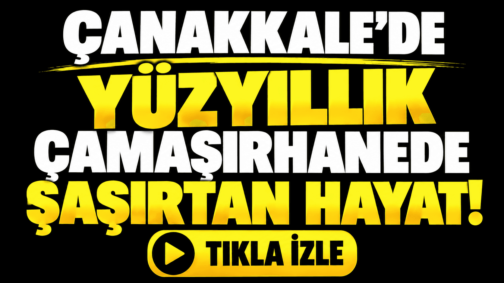 Çanakkale’de yüzyıllık çamaşırhanede şaşırtan hayat!