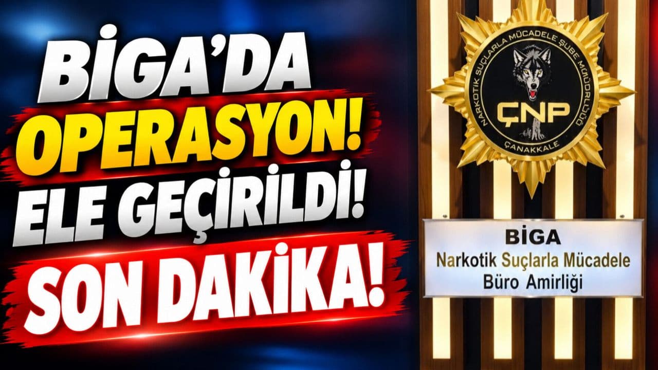 Operasyon! Ele Geçirildi Biga’da