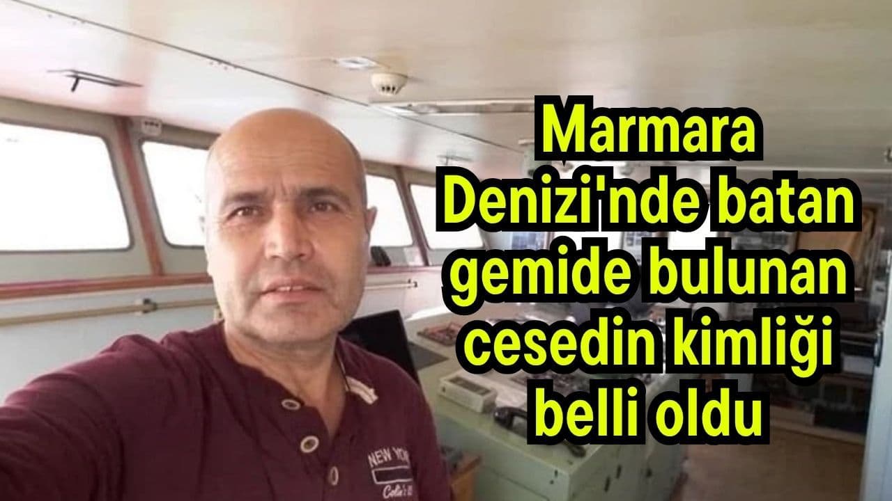 Marmara Denizi'nde batan gemide bulunan cesedin kimliği belli oldu