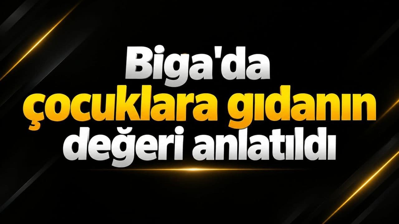 Biga'da Minik Kalplere Gıda Bilinci Aşılıyor: Geleceğe Sağlıklı Bir Adım