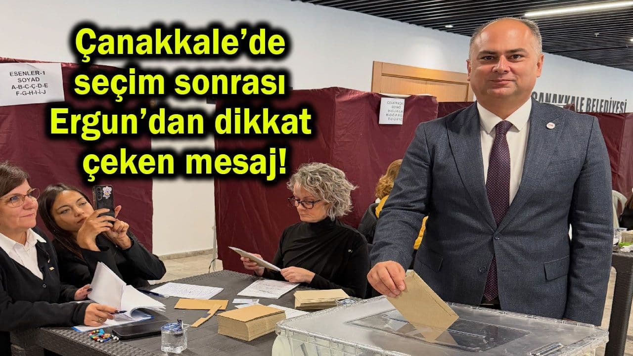 Seçim sonrası Ergun’dan dikkat çeken mesaj Çanakkale’de