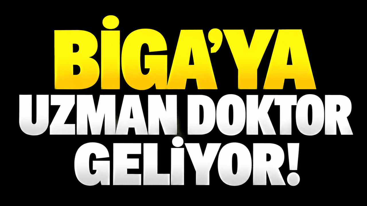 Biga’ya uzman doktor geliyor!