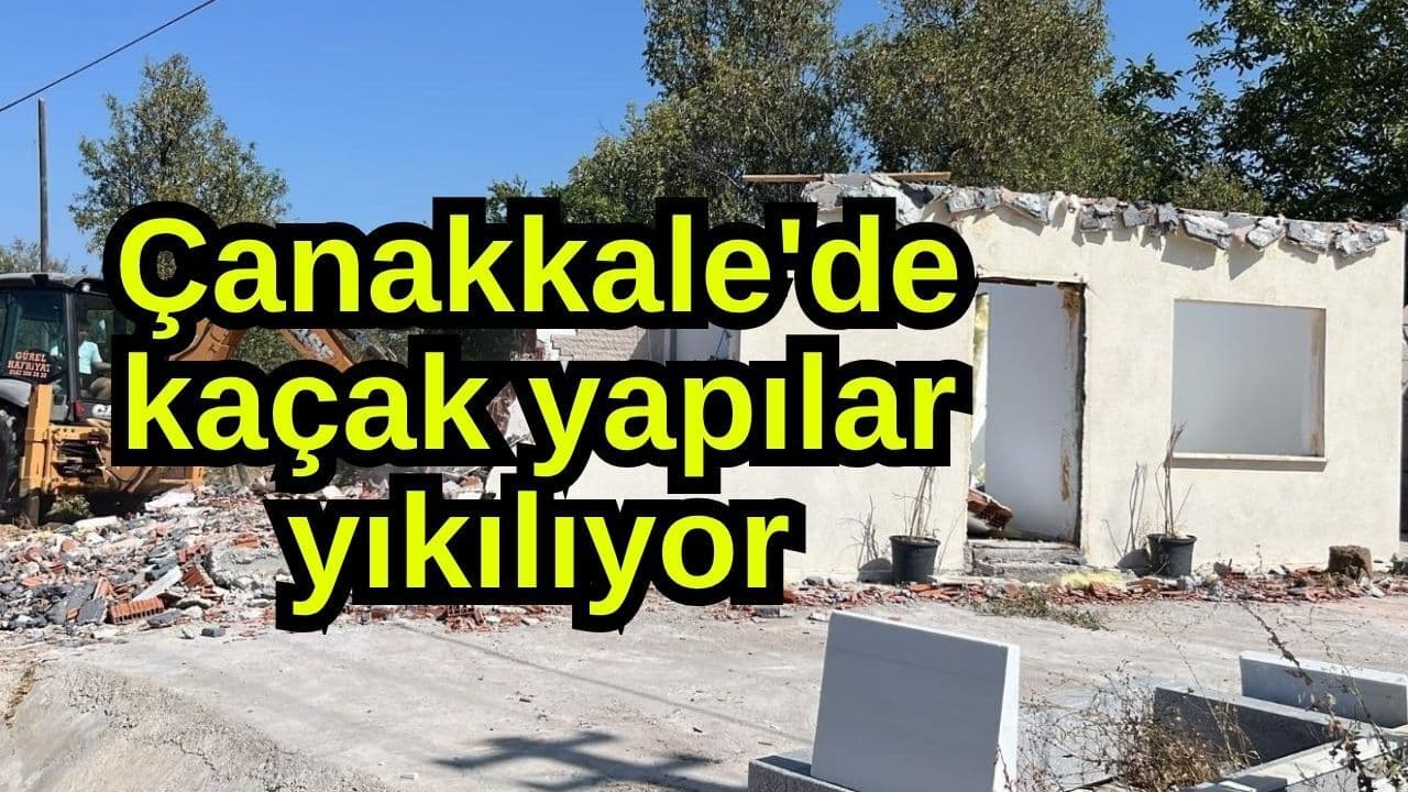Çanakkale'de kaçak yapılar yıkılıyor