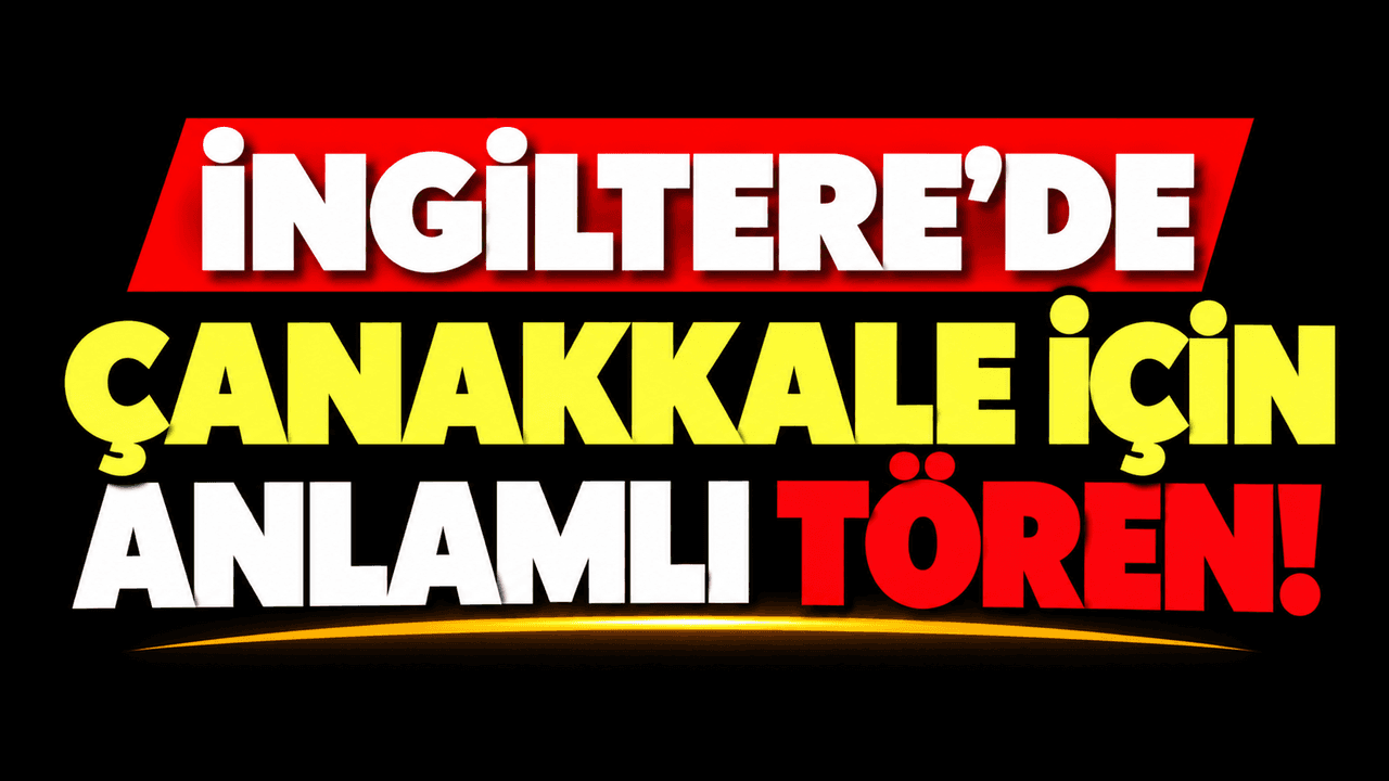 Çanakkale için anlamlı merasim İngiltere’de