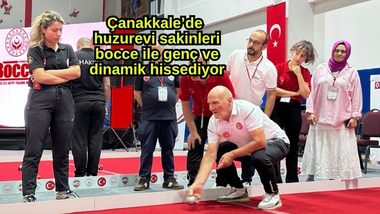 Çanakkale’de huzurevi sakinleri bocce ile genç ve dinamik hissediyor