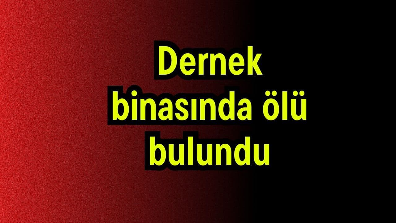 Dernek binasında ölü bulundu