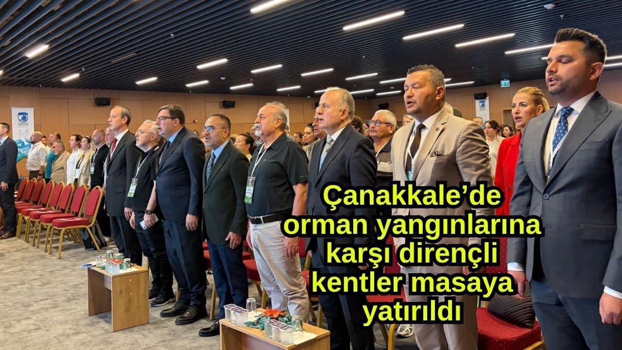Çanakkale’de yeşil örtü yangınlarına karşı dirençli şehirler masaya yatırıldı