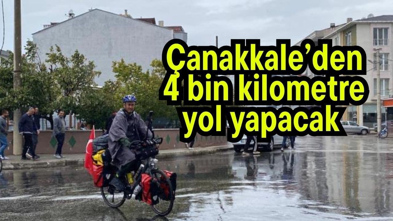 Çanakkale’den 4 bin kilometre yol yapacak