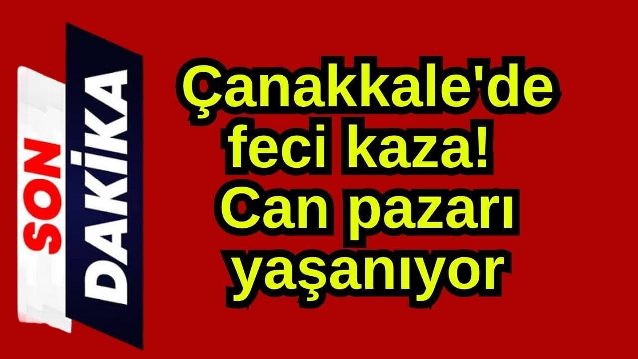 Çanakkale'de feci olay! Can pazarı yaşanıyor