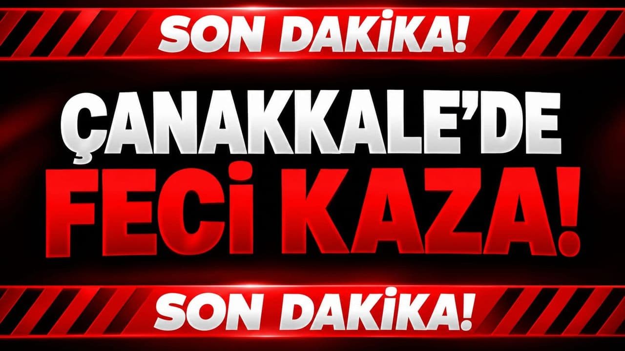 Çanakkale’de Feci Kaza!