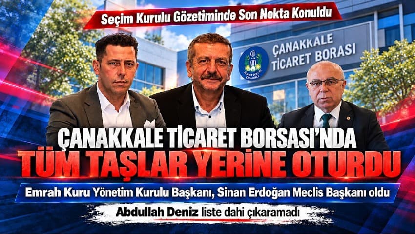 Çanakkale Ticaret Borsası'nda Taşlar Yerine Oturuyor: Abdullah Deniz Listeye Çıktı mı? Seçim Yüzünden Kaldı