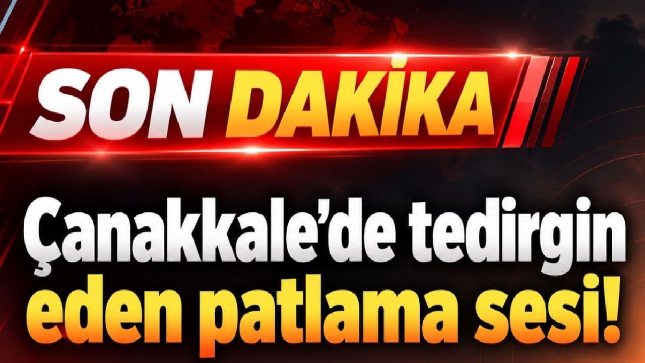 Çanakkale’de tedirgin eden patlama sesi!