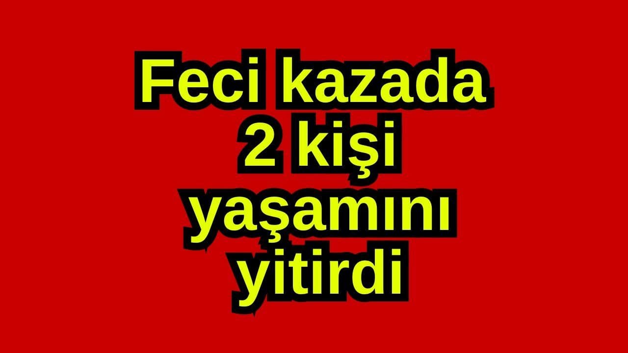 Feci olayda 2 kişi yaşamını yitirdi