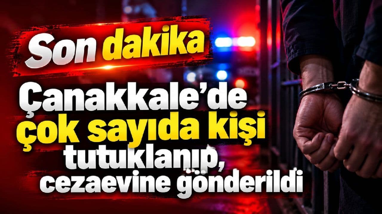Birçok kişi tutuklanıp, gönderildi Çanakkale’de