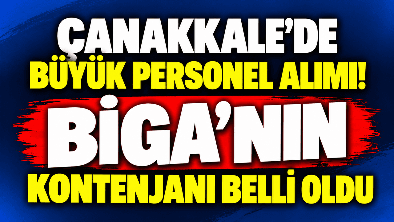 Büyük ölçekli kadro alımı! Biga’nın kontenjanı belli oldu Çanakkale’de