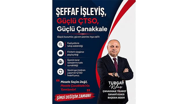TURGAY KILIÇ: "ŞEFFAF İŞLEYİŞ, GÜÇLÜ ÇTSO, GÜÇLÜ ÇANAKKALE"