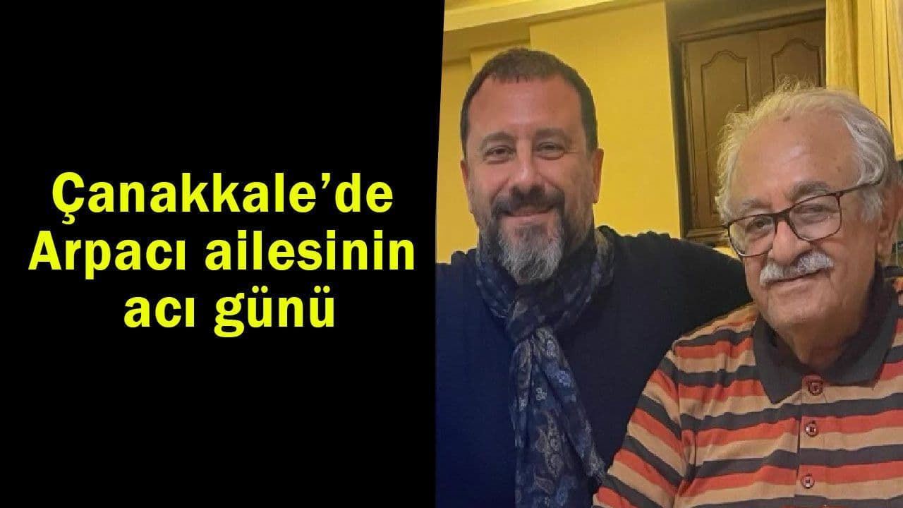 Arpacı ailesinin acı günü Çanakkale’de