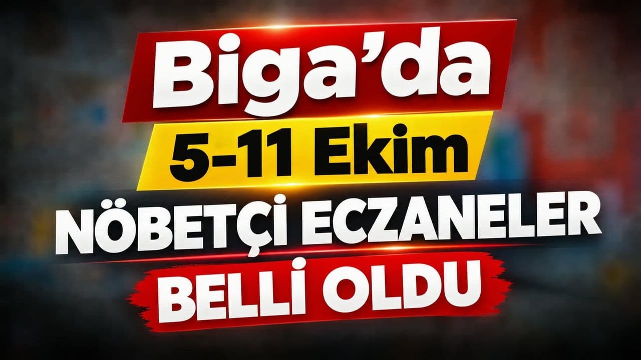 Biga’da 5‑11 Ekim Nöbetçi Eczane Listesi Açıklandı