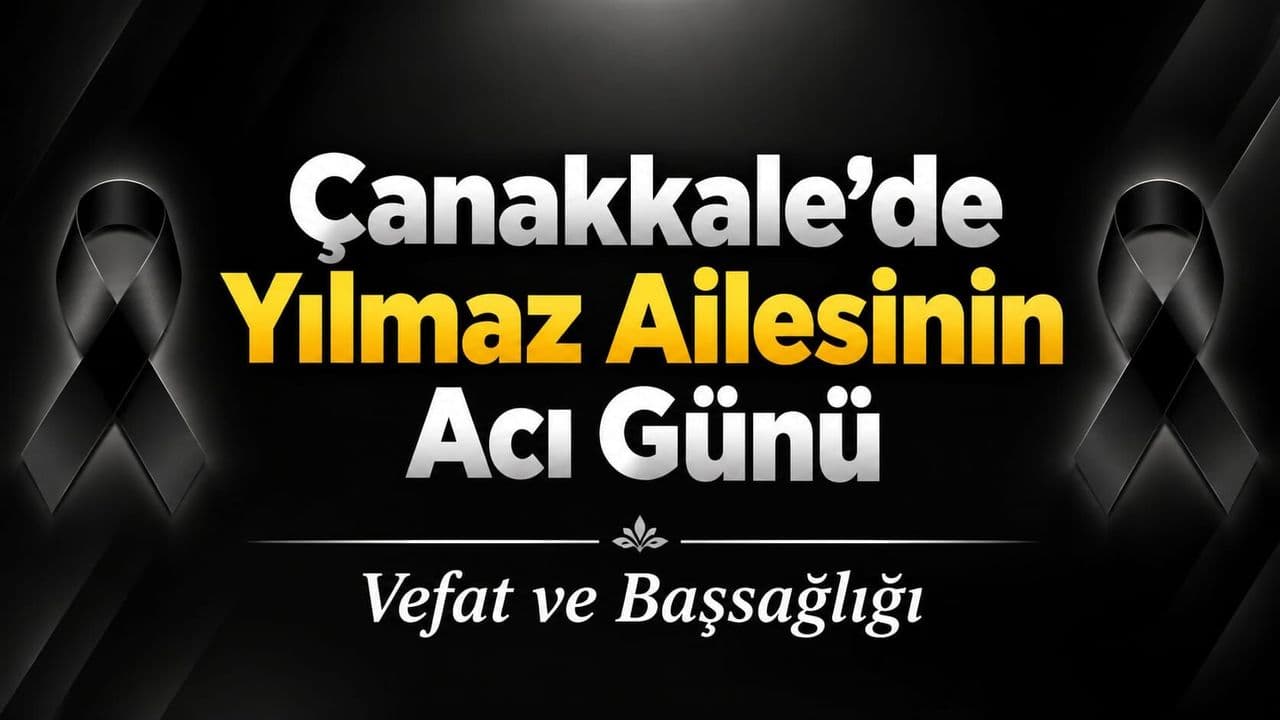 Çanakkale’de Yılmaz Ailesinin Acı Günü