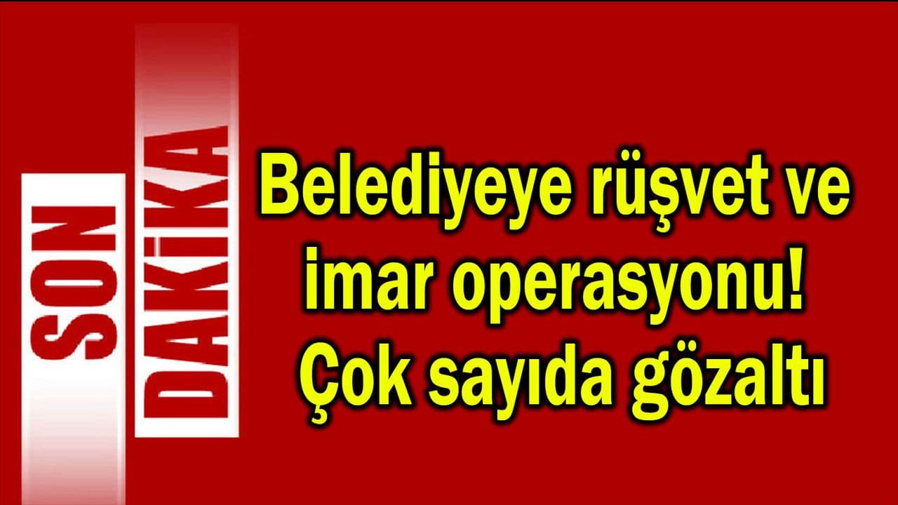 Çanakkale'de Belediye Rüşvet ve İmar Operasyonu Şok Gelişme