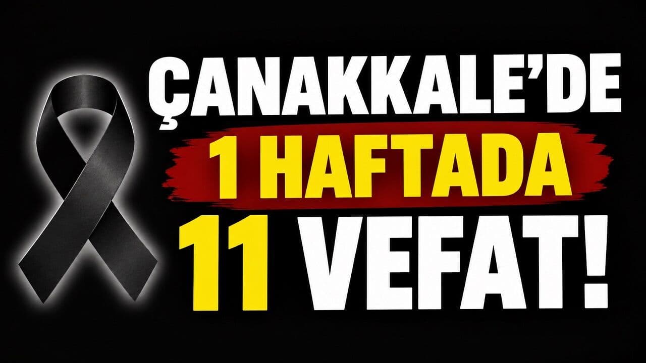 Çanakkale'de 1 Haftada 11 Vefat: Şehirde Üzüntü Dalgası