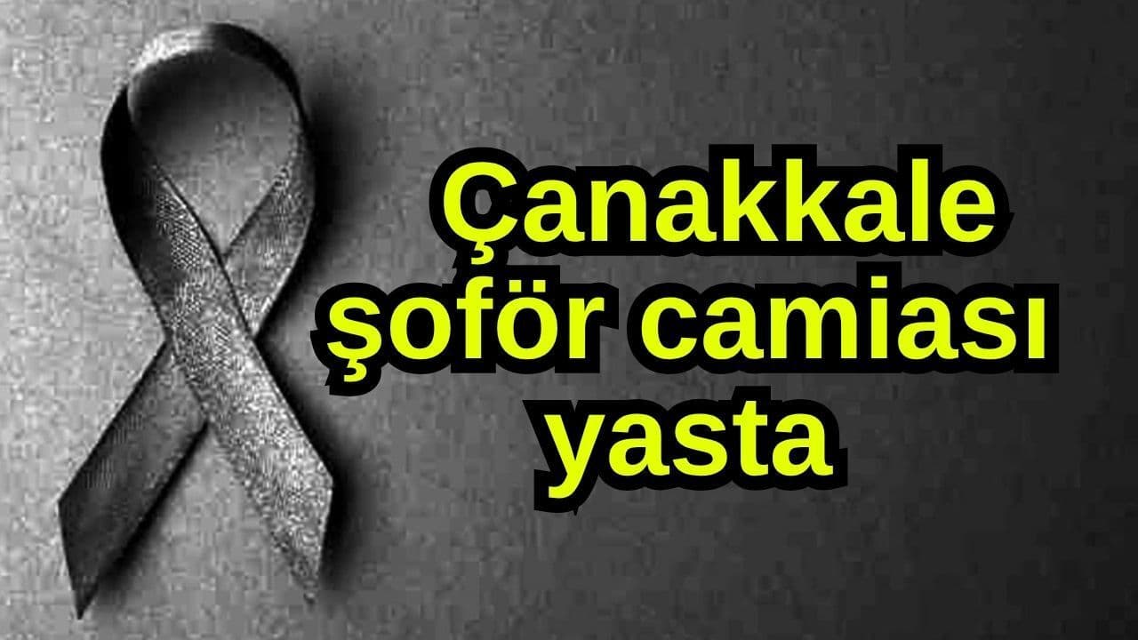 Çanakkale Şoför Camiası'nda Üzücü Vefat: Sebahattin Paksoy Hayatını Yitirdi