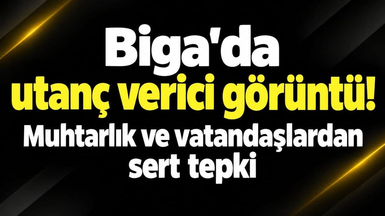 Biga'da utanç verici görüntü! Muhtarlık ve halktan sert tepki