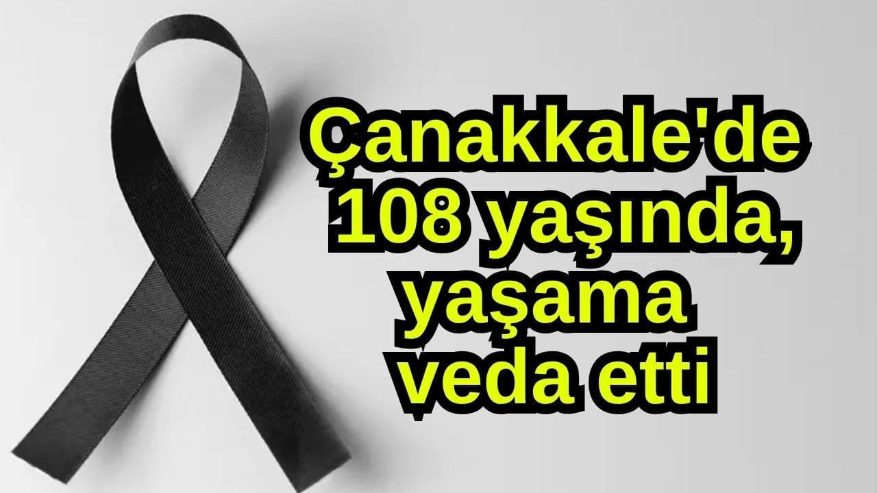 Çanakkale'de 108 yaşındaki Arzu Dokuzlu vefat etti