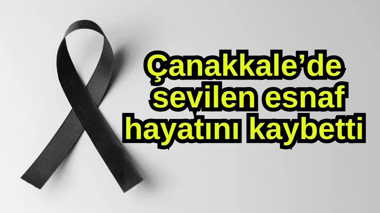 Çanakkale’de sevilen esnaf hayata gözlerini yumdu