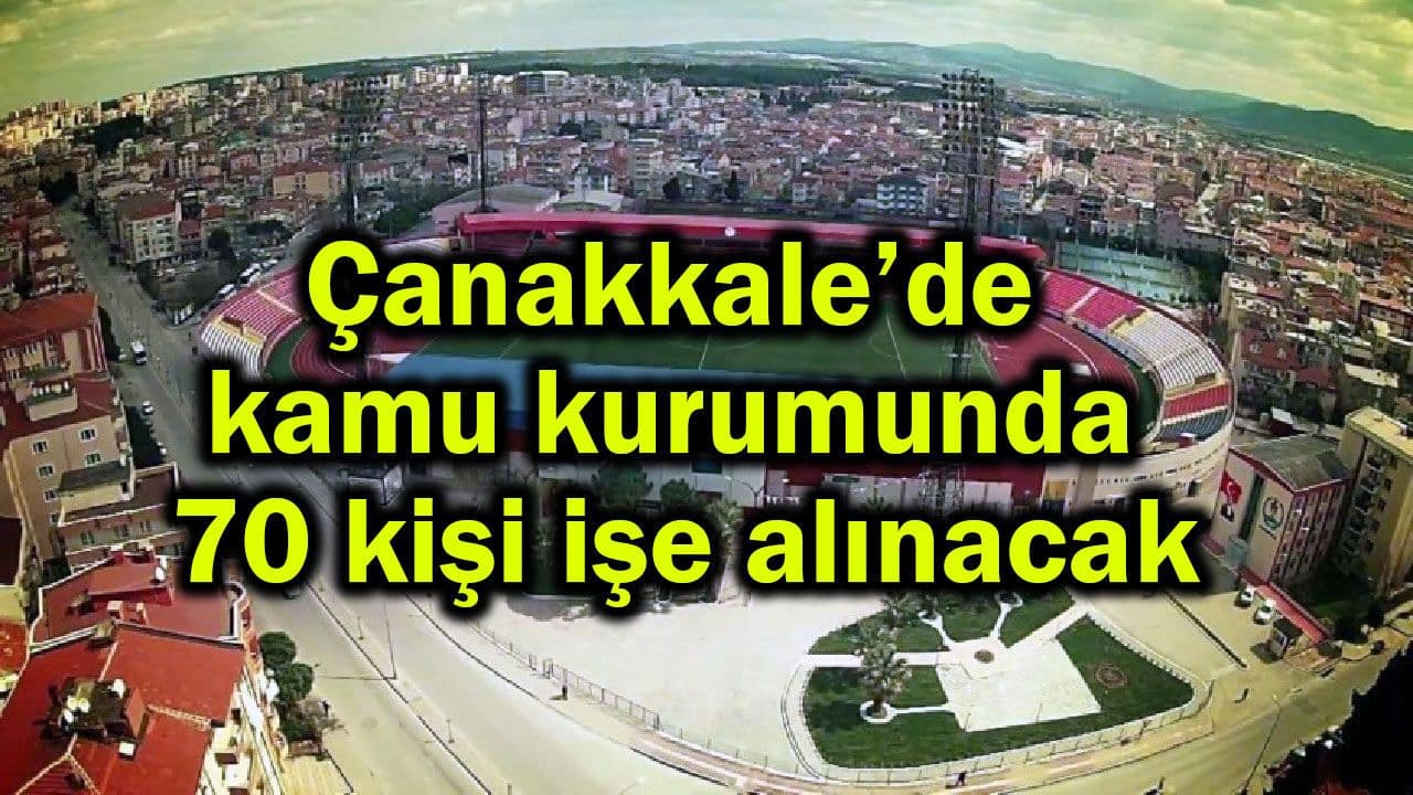 Çanakkale’de 70 Kişilik Kamu İstihdamı: İşgücü Uyum Programı Başladı