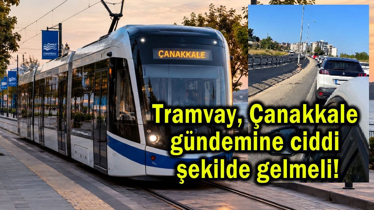 Tramvay, Çanakkale gündemine kayda değer biçimde gelmeli!