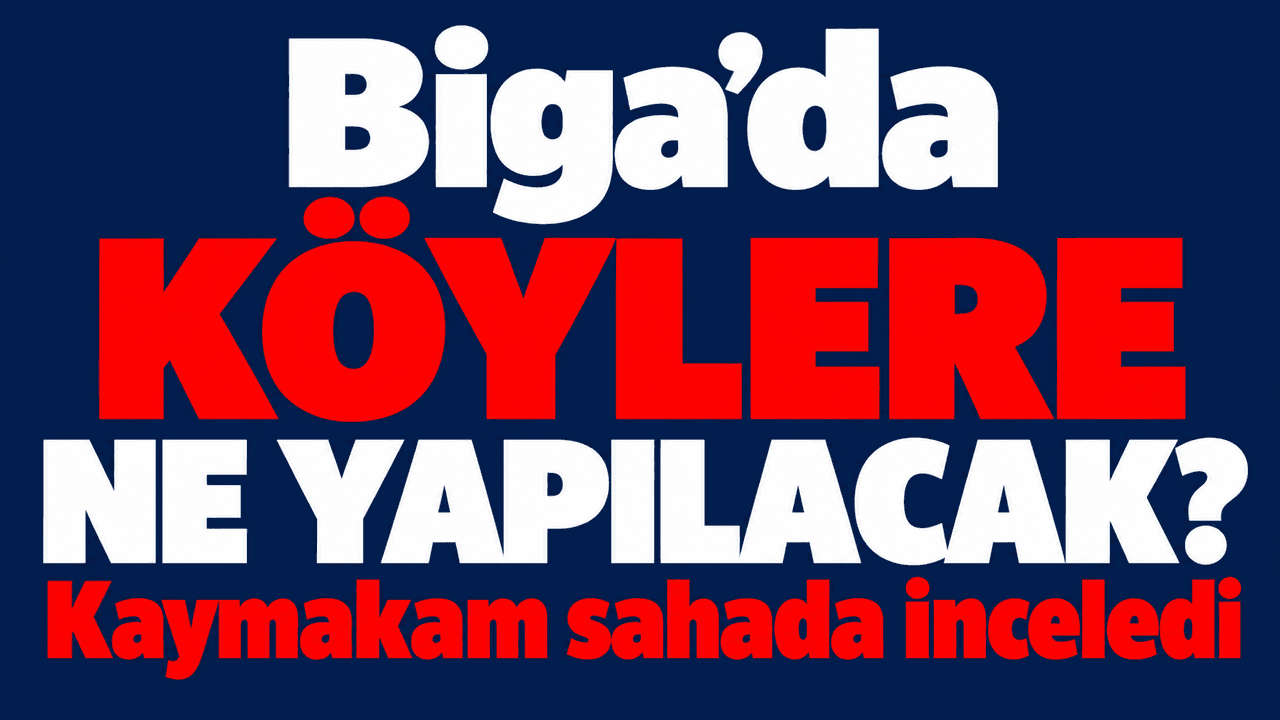Biga Kaymakamı Köy Altyapı Projelerini Sahada Değerlendirdi