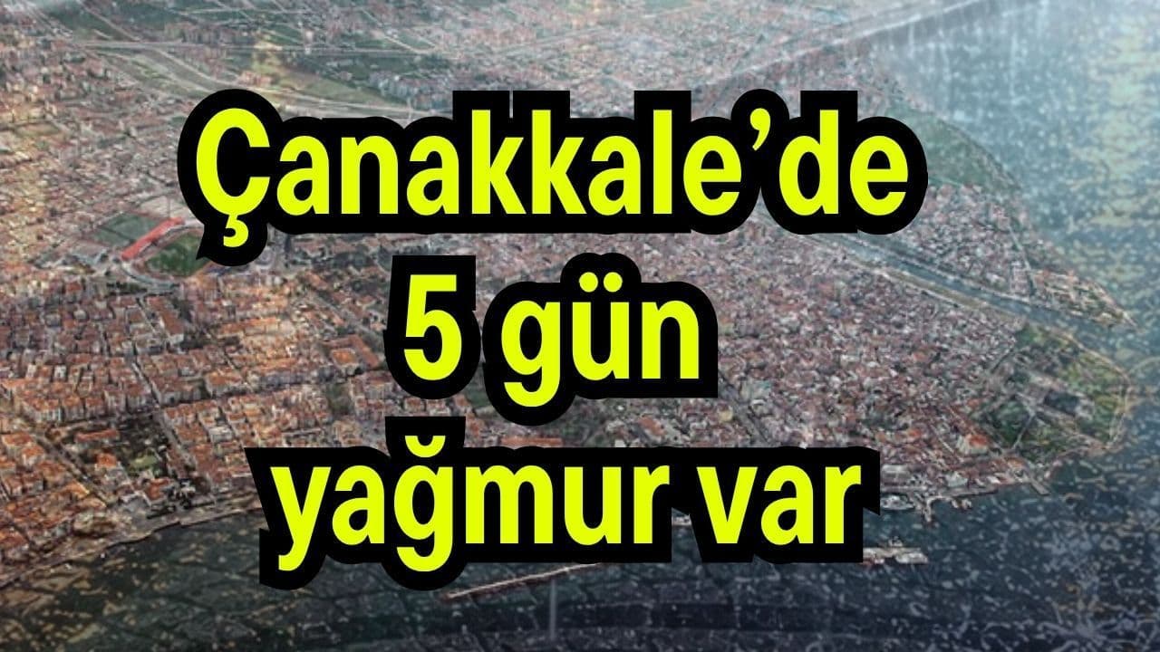 5 gün sağanak var Çanakkale’de