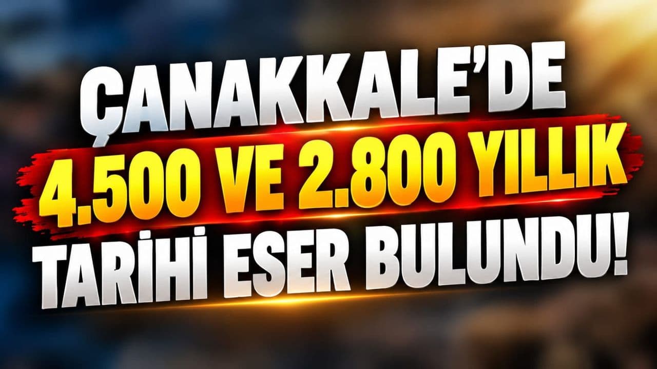 Troya'dan Çanakkale'ye Tarihi Nefes: 4.500 ve 2.800 Yıllık Eserler Keşfedildi