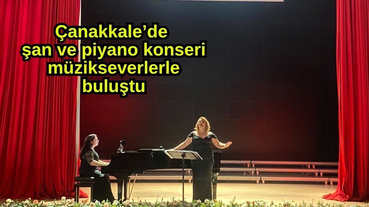 Çanakkale’de Şan ve Piyano Konseri: Melike Bolat ve Banu Öktem Performansı