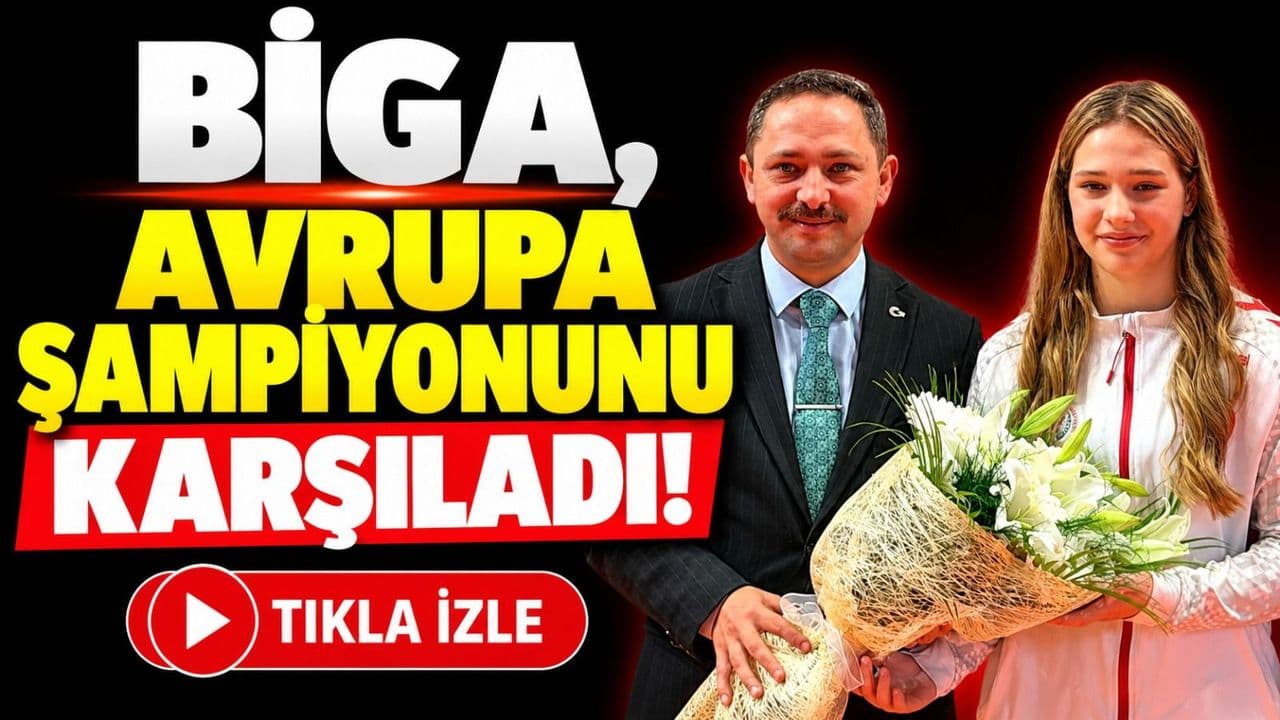 Biga’da Avrupa Şampiyonu Fatma Belinay Ergin’e coşkulu karşılama!