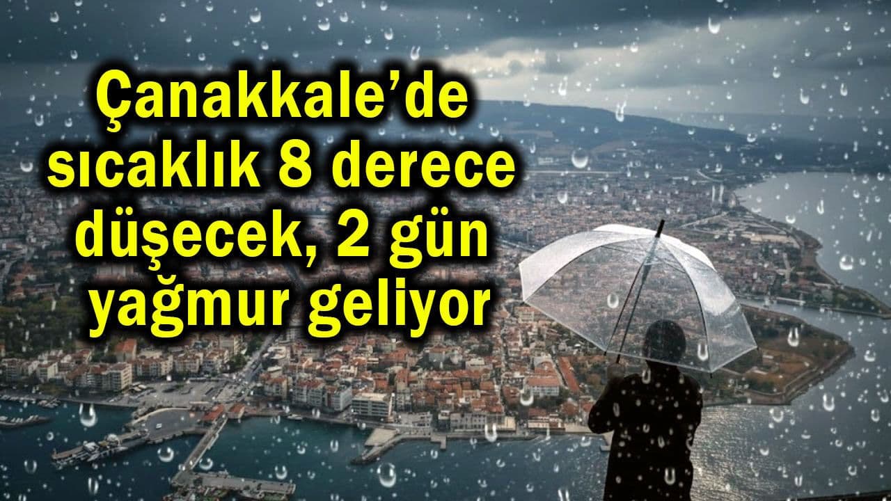 Çanakkale’de ısı 8 derece düşecek, 2 gün yağış geliyor
