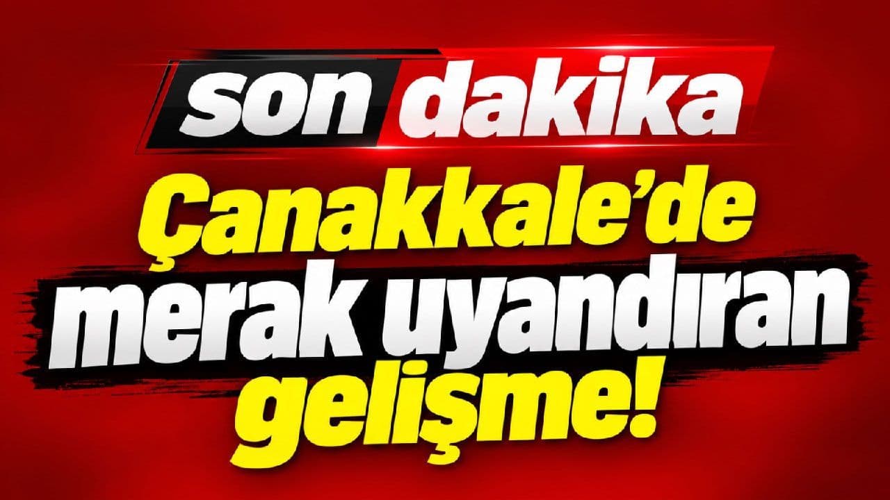 Çanakkale’de merak uyandıran ilerleme! (Video)