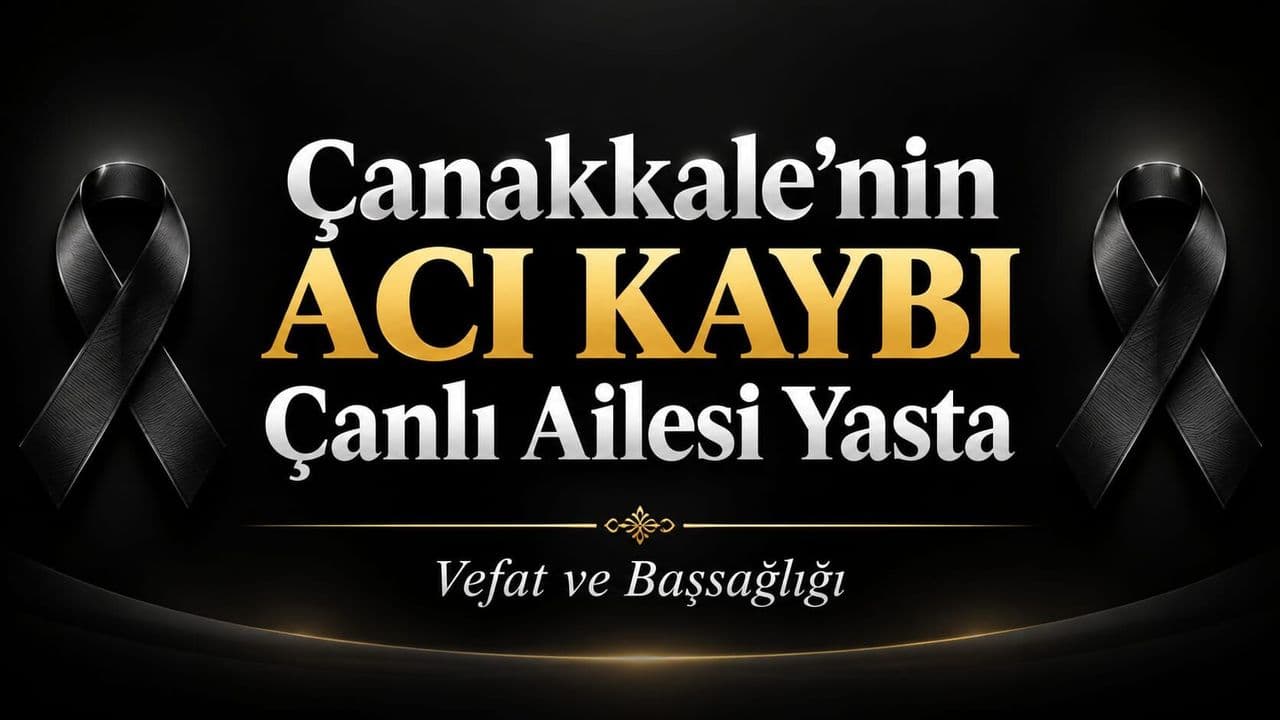 Çanakkale'nin Acı Kaybı: Çanlı Ailesi Yasta