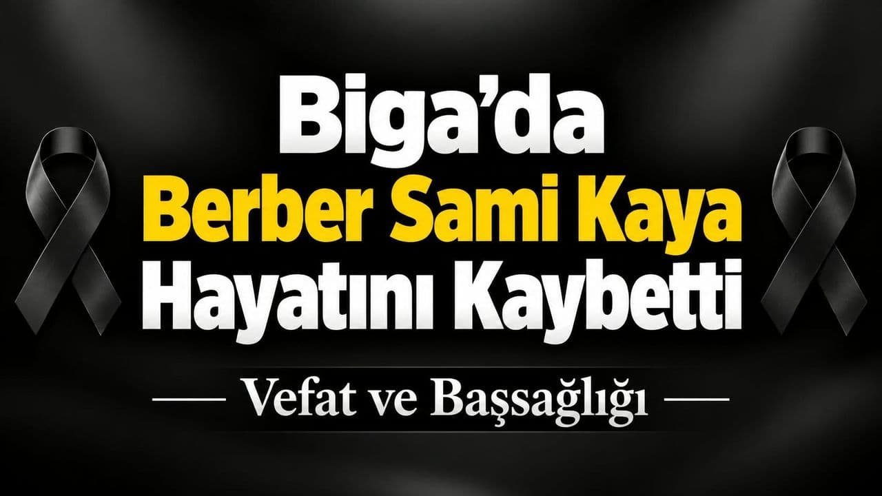 Biga'nın Sevilen Berberlerinden Sami Kaya Hayata Gözlerini Yumdu