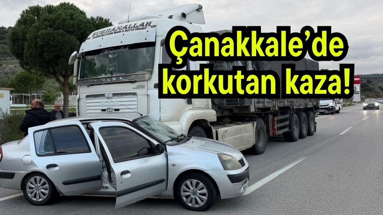Korkutan trafik kazası Çanakkale’de