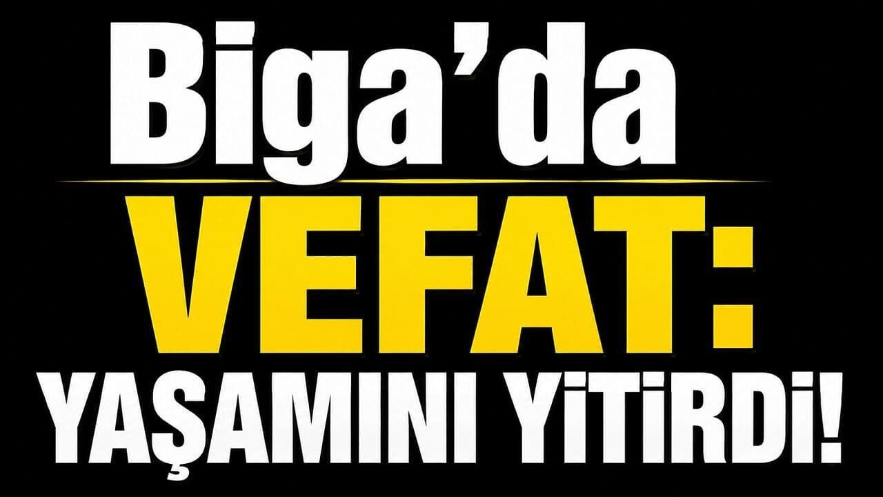 Biga’da 63 Yaşındaki Mehmet Geyik Hayata Veda Etti