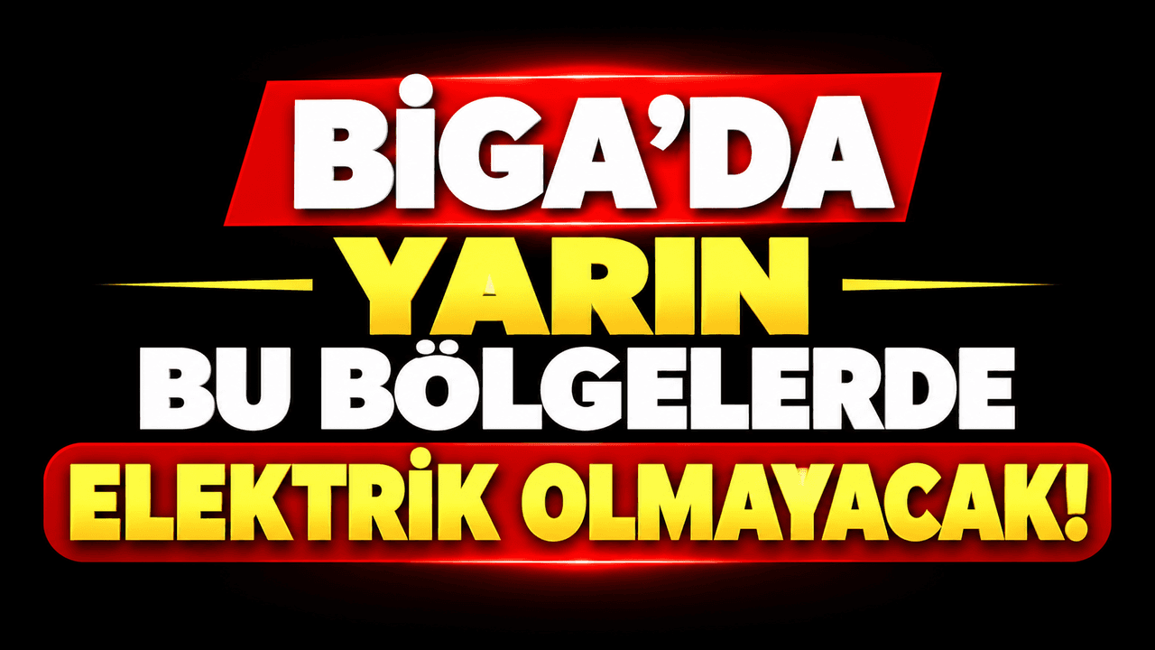 Yarın bu bölgelerde elektrik olmayacak Biga’da