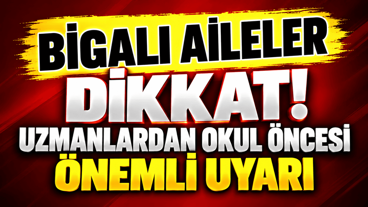 Bigalı Aileler Dikkat! Uzmanlardan Okul Öncesi Çocuk Büyümesi ve Beslenme Uyarısı