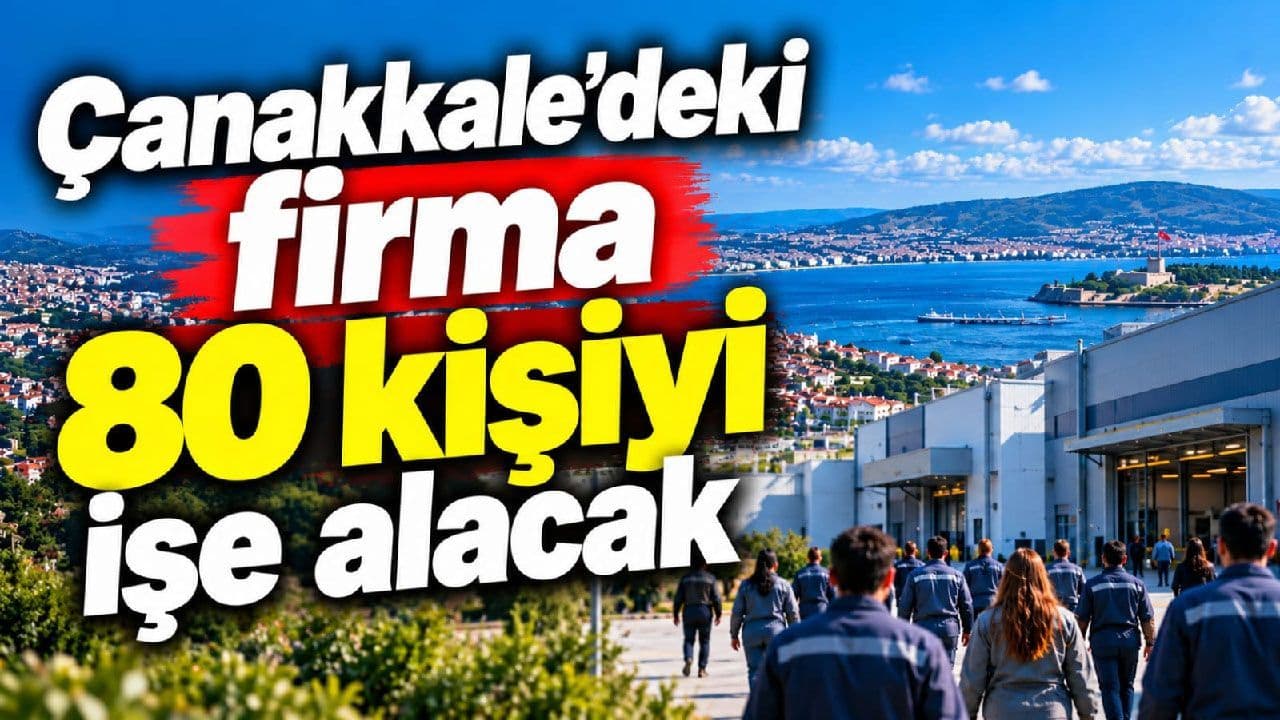 Çanakkale’deki şirket 80 kişiyi işe alacak